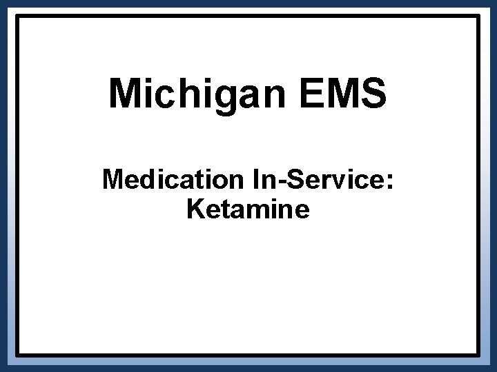 Michigan EMS Medication In-Service: Ketamine 