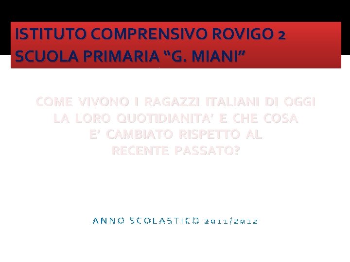 ISTITUTO COMPRENSIVO ROVIGO 2 SCUOLA PRIMARIA “G. MIANI” COME VIVONO I RAGAZZI ITALIANI DI ISTITUTO COMPRENSIVO ROVIGO 2 SCUOLA PRIMARIA “G. MIANI” COME VIVONO I RAGAZZI ITALIANI DI