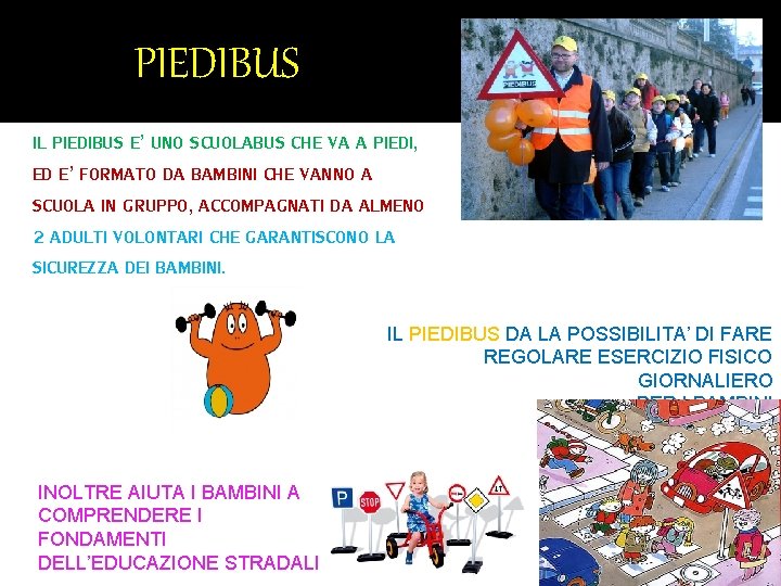 PIEDIBUS IL PIEDIBUS E’ UNO SCUOLABUS CHE VA A PIEDI, ED E’ FORMATO DA PIEDIBUS IL PIEDIBUS E’ UNO SCUOLABUS CHE VA A PIEDI, ED E’ FORMATO DA