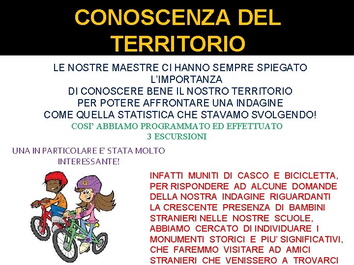 CONOSCENZA DEL TERRITORIO LE NOSTRE MAESTRE CI HANNO SEMPRE SPIEGATO L’IMPORTANZA DI CONOSCERE BENE CONOSCENZA DEL TERRITORIO LE NOSTRE MAESTRE CI HANNO SEMPRE SPIEGATO L’IMPORTANZA DI CONOSCERE BENE