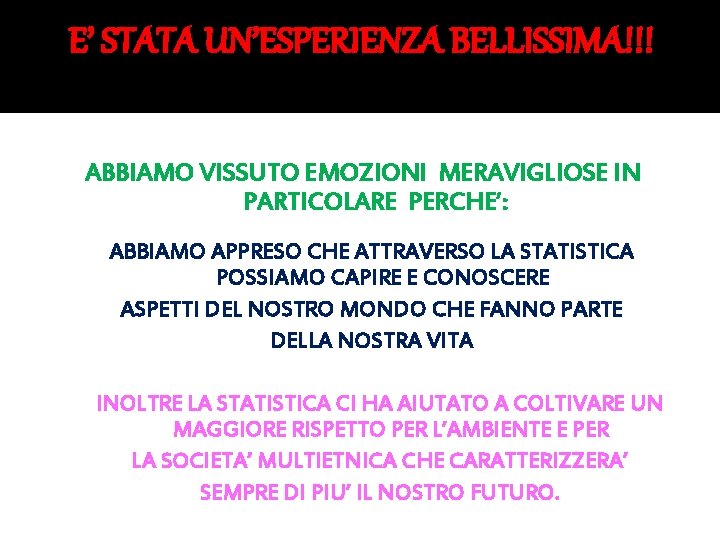 E’ STATA UN’ESPERIENZA BELLISSIMA!!! ABBIAMO VISSUTO EMOZIONI MERAVIGLIOSE IN PARTICOLARE PERCHE’: ABBIAMO APPRESO CHE E’ STATA UN’ESPERIENZA BELLISSIMA!!! ABBIAMO VISSUTO EMOZIONI MERAVIGLIOSE IN PARTICOLARE PERCHE’: ABBIAMO APPRESO CHE