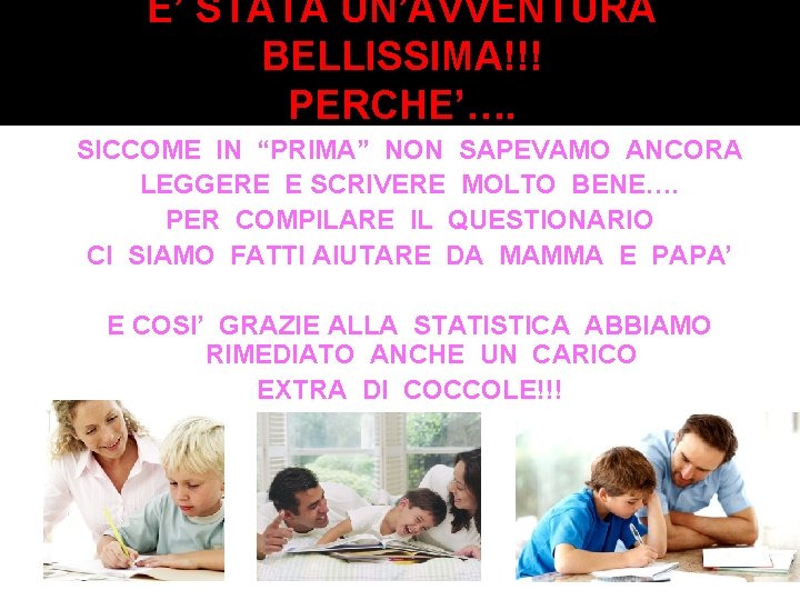 E’ STATA UN’AVVENTURA BELLISSIMA!!! PERCHE’…. SICCOME IN “PRIMA” NON SAPEVAMO ANCORA LEGGERE E SCRIVERE E’ STATA UN’AVVENTURA BELLISSIMA!!! PERCHE’…. SICCOME IN “PRIMA” NON SAPEVAMO ANCORA LEGGERE E SCRIVERE