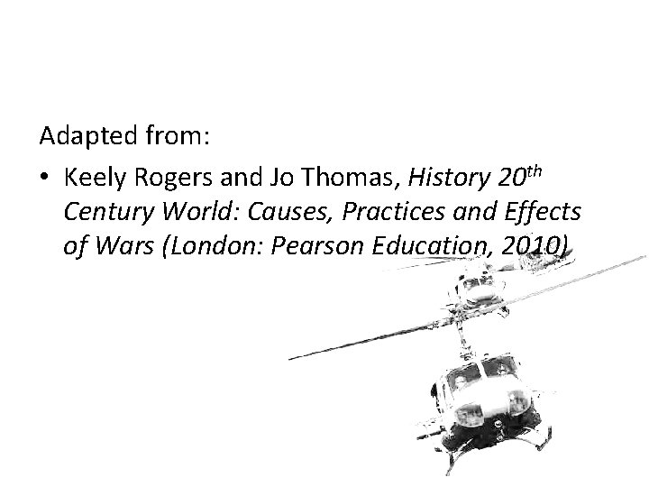 Adapted from: • Keely Rogers and Jo Thomas, History 20 th Century World: Causes,