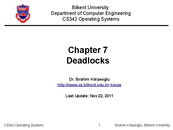 Bilkent University Department of Computer Engineering CS 342 Operating Systems Chapter 7 Deadlocks Dr.