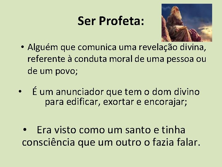 Ser Profeta: • Alguém que comunica uma revelação divina, referente à conduta moral de