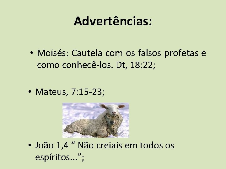 Advertências: • Moisés: Cautela com os falsos profetas e como conhecê-los. Dt, 18: 22;