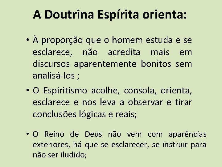 A Doutrina Espírita orienta: • À proporção que o homem estuda e se esclarece,