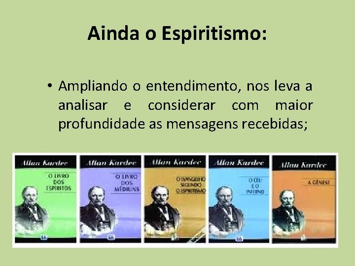 Ainda o Espiritismo: • Ampliando o entendimento, nos leva a analisar e considerar com