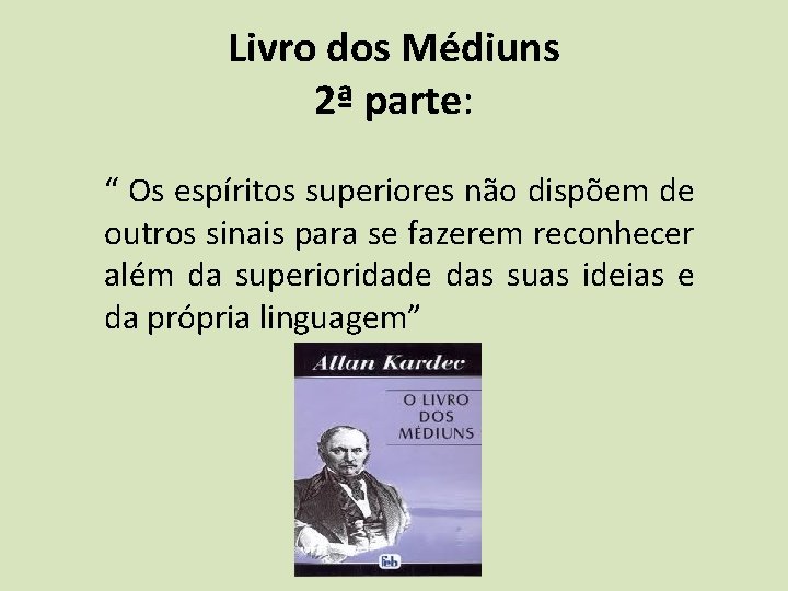 Livro dos Médiuns 2ª parte: “ Os espíritos superiores não dispõem de outros sinais