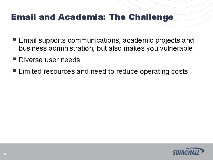 Email and Academia: The Challenge § Email supports communications, academic projects and business administration,