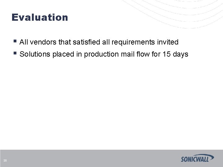 Evaluation § All vendors that satisfied all requirements invited § Solutions placed in production
