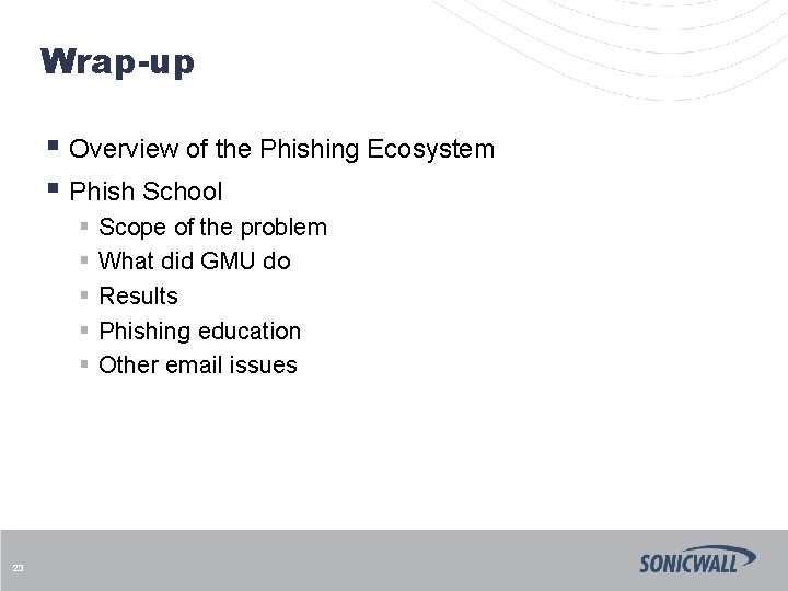 Wrap-up § Overview of the Phishing Ecosystem § Phish School § § § 23