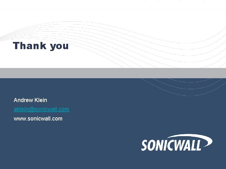 Thank you Andrew Klein aklein@sonicwall. com www. sonicwall. com 