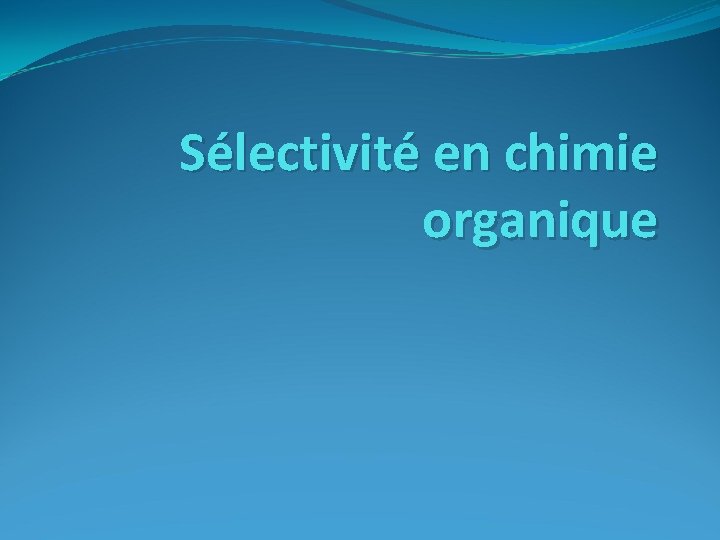 Sélectivité en chimie organique 