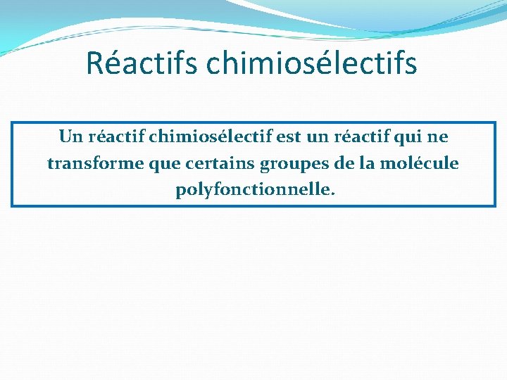 Réactifs chimiosélectifs Un réactif chimiosélectif est un réactif qui ne transforme que certains groupes