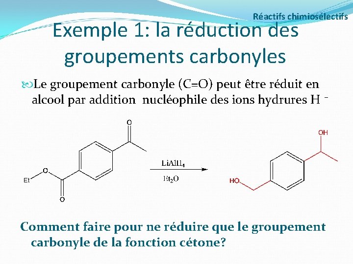 Réactifs chimiosélectifs Exemple 1: la réduction des groupements carbonyles Le groupement carbonyle (C=O) peut