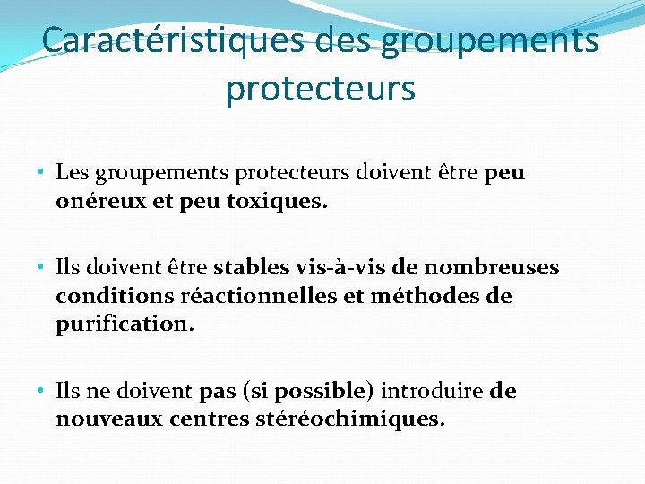 Caractéristiques des groupements protecteurs • Les groupements protecteurs doivent être peu onéreux et peu