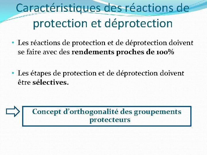 Caractéristiques des réactions de protection et déprotection • Les réactions de protection et de