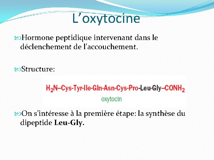 L’oxytocine Hormone peptidique intervenant dans le déclenchement de l’accouchement. Structure: On s’intéresse à la