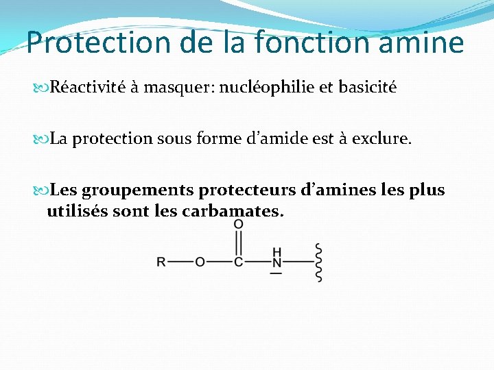 Protection de la fonction amine Réactivité à masquer: nucléophilie et basicité La protection sous