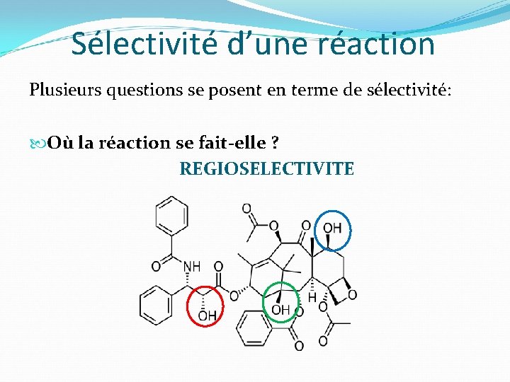 Sélectivité d’une réaction Plusieurs questions se posent en terme de sélectivité: Où la réaction