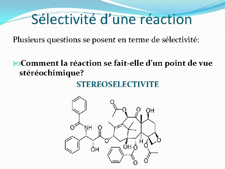 Sélectivité d’une réaction Plusieurs questions se posent en terme de sélectivité: Comment la réaction