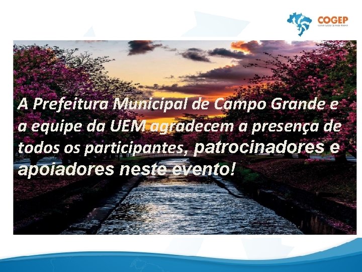  A Prefeitura Municipal de Campo Grande e a equipe da UEM agradecem a