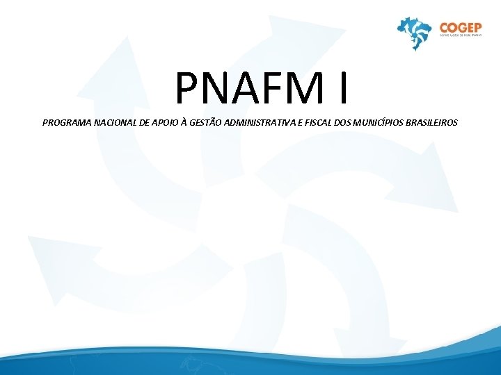 PNAFM I PROGRAMA NACIONAL DE APOIO À GESTÃO ADMINISTRATIVA E FISCAL DOS MUNICÍPIOS BRASILEIROS