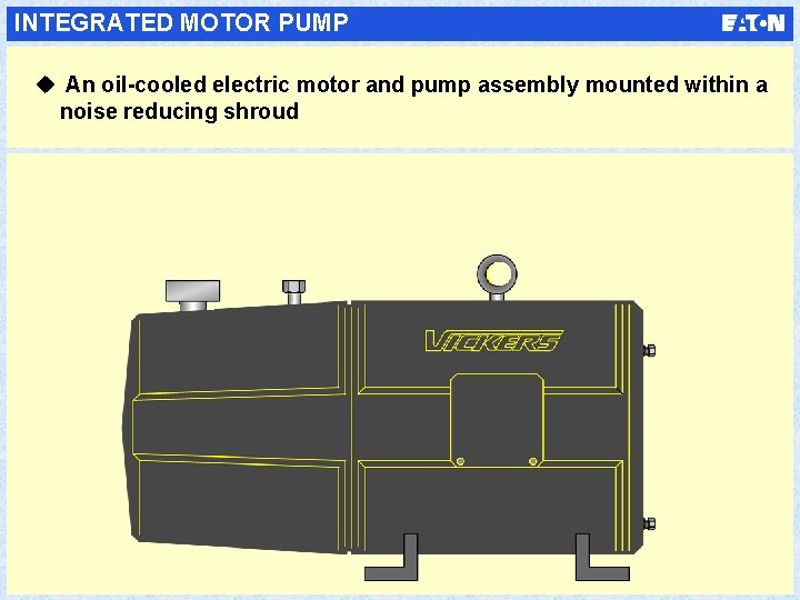 INTEGRATED MOTOR PUMP u An oil-cooled electric motor and pump assembly mounted within a