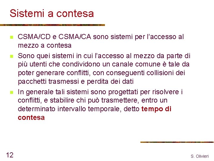 Sistemi a contesa n n n 12 CSMA/CD e CSMA/CA sono sistemi per l’accesso