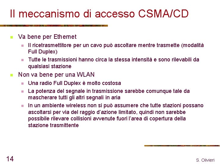 Il meccanismo di accesso CSMA/CD n Va bene per Ethernet n n n Non