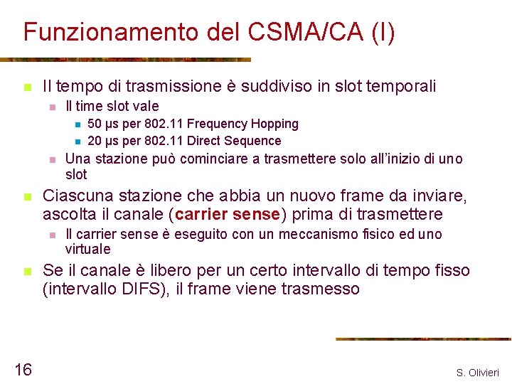 Funzionamento del CSMA/CA (I) n Il tempo di trasmissione è suddiviso in slot temporali