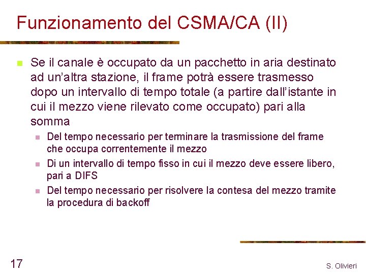 Funzionamento del CSMA/CA (II) n Se il canale è occupato da un pacchetto in