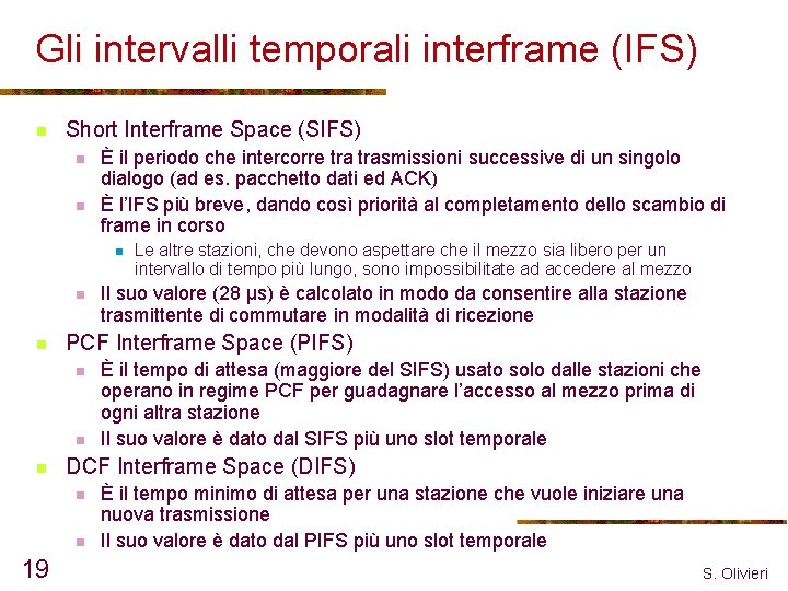 Gli intervalli temporali interframe (IFS) n Short Interframe Space (SIFS) n n È il