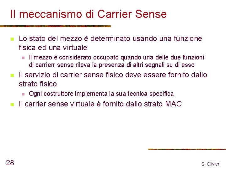 Il meccanismo di Carrier Sense n Lo stato del mezzo è determinato usando una