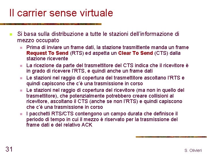 Il carrier sense virtuale n Si basa sulla distribuzione a tutte le stazioni dell’informazione