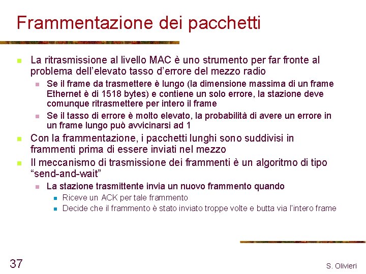 Frammentazione dei pacchetti n La ritrasmissione al livello MAC è uno strumento per far