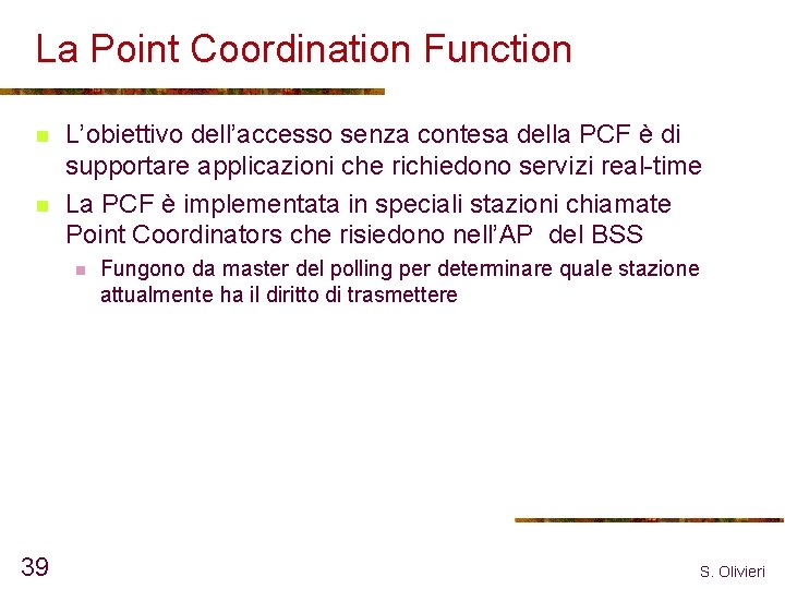 La Point Coordination Function n n L’obiettivo dell’accesso senza contesa della PCF è di