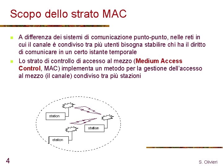 Scopo dello strato MAC n n 4 A differenza dei sistemi di comunicazione punto-punto,