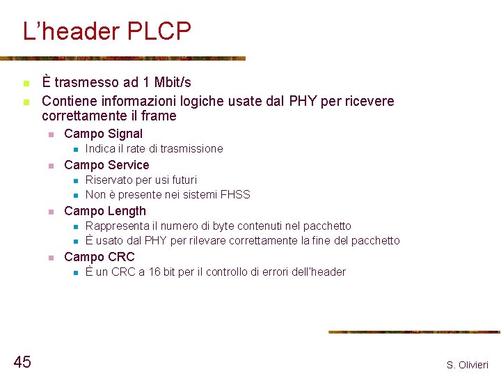 L’header PLCP n n È trasmesso ad 1 Mbit/s Contiene informazioni logiche usate dal
