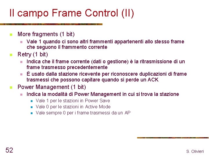 Il campo Frame Control (II) n More fragments (1 bit) n n Retry (1