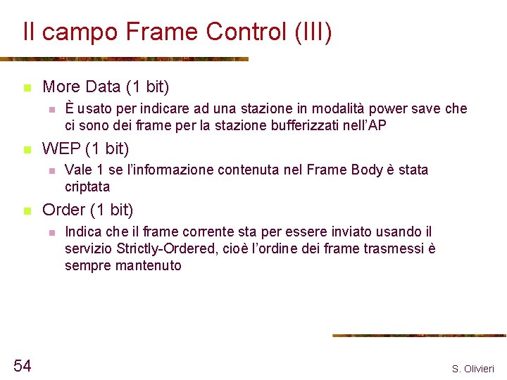 Il campo Frame Control (III) n More Data (1 bit) n n WEP (1