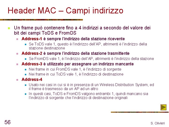 Header MAC – Campi indirizzo n Un frame può contenere fino a 4 indirizzi