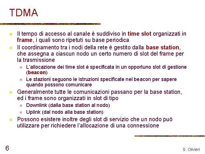 TDMA n n Il tempo di accesso al canale è suddiviso in time slot