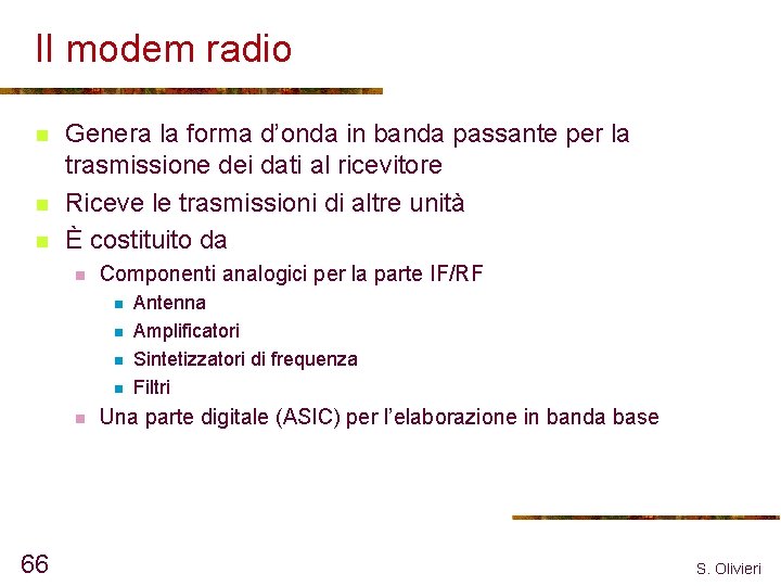 Il modem radio n n n Genera la forma d’onda in banda passante per