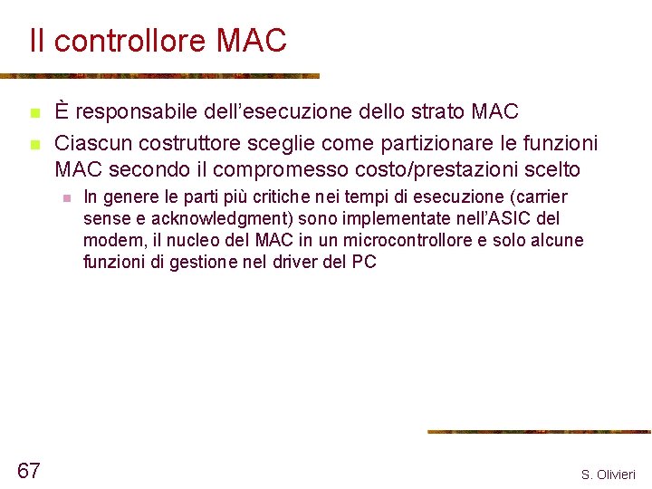 Il controllore MAC n n È responsabile dell’esecuzione dello strato MAC Ciascun costruttore sceglie