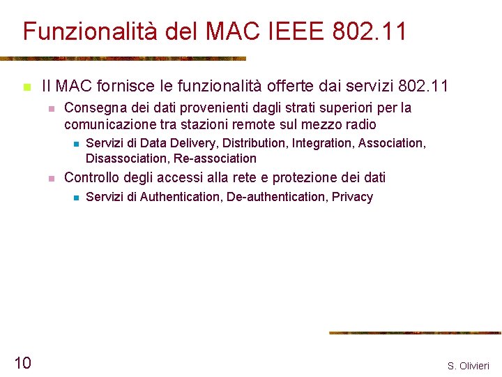 Funzionalità del MAC IEEE 802. 11 n Il MAC fornisce le funzionalità offerte dai