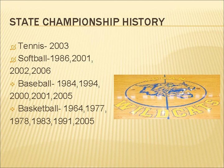 STATE CHAMPIONSHIP HISTORY Tennis- 2003 Softball-1986, 2001, 2002, 2006 v Baseball- 1984, 1994, 2000,