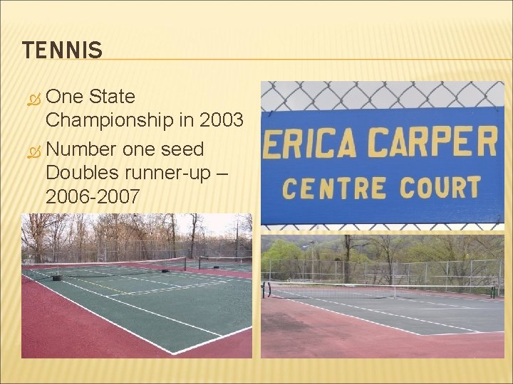 TENNIS One State Championship in 2003 Number one seed Doubles runner-up – 2006 -2007
