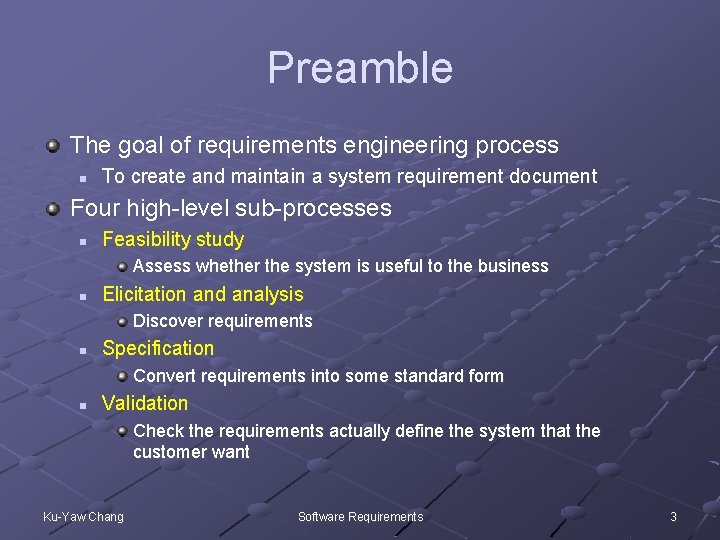 Preamble The goal of requirements engineering process n To create and maintain a system